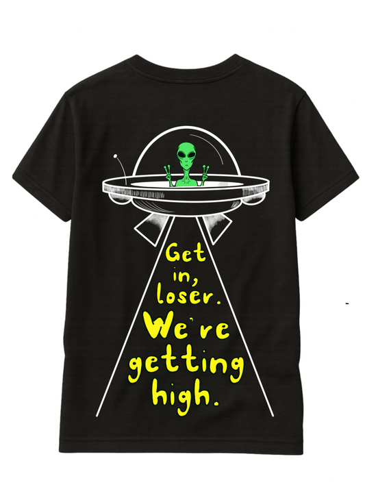 Black t-shirt with alien and UFO graphic and text 'Get in, loser. We're getting high.'